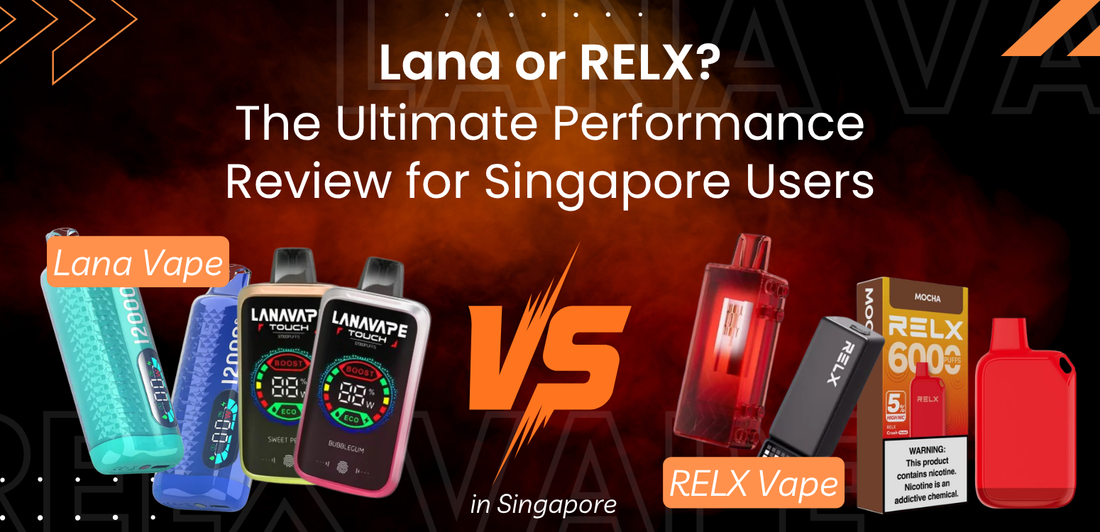 Lana or RELX? The Ultimate Performance Review for Singapore Users